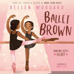 Ballet Brown (Bellen Woodard Original Picture Book #2) - (Hardcover) - 1 of 1