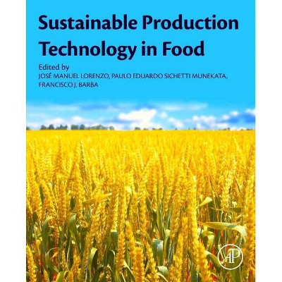 Sustainable Production Technology in Food - by  Jose M Lorenzo & Paulo E S Munekata & Francisco J Barba (Paperback)