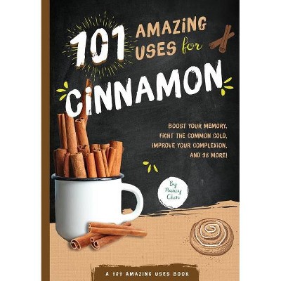 101 Amazing Uses for Cinnamon, 8 - by  Nancy Lin Chen (Paperback)