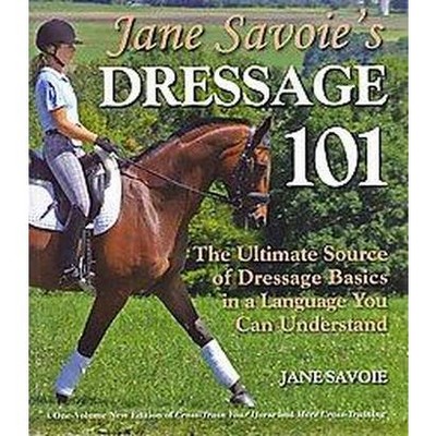 Jane Savoie's Dressage 101 - (Paperback)