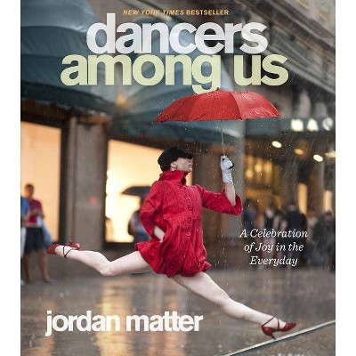 Dancers Among Us - by  Jordan Matter (Paperback)