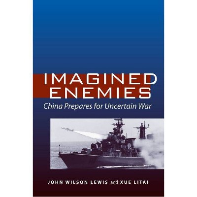 Imagined Enemies - by  John Wilson Lewis & Litai Xue (Hardcover)