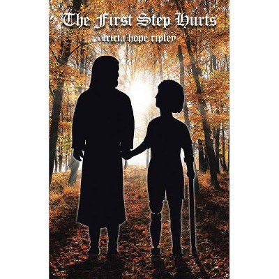 The First Step Hurts - by  Tricia Hope Ripley (Paperback)