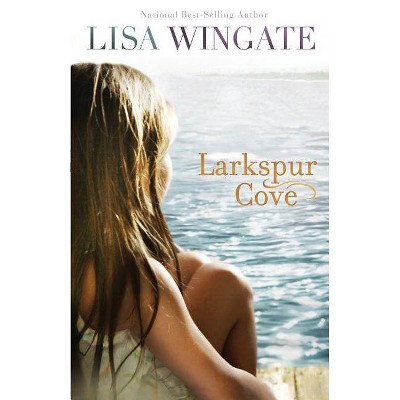 Larkspur Cove - by  Lisa Wingate (Paperback)