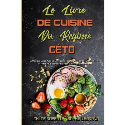 Le Livre De Cuisine Du Régime Céto - by  Chloe Roberts & Sophie Legrand (Paperback)