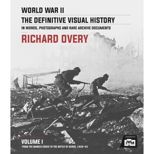 World War II: The Definitive Visual History - by  Richard Overy (Hardcover) - 1 of 1