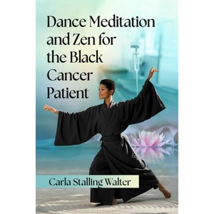 Dance Meditation and Zen for the Black Cancer Patient - by  Carla Stalling Walter (Paperback) - 1 of 1