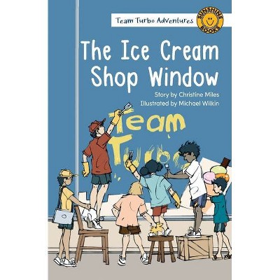 The Ice Cream Shop Window - (Team Turbo Adventures) by  Christine Miles (Paperback)