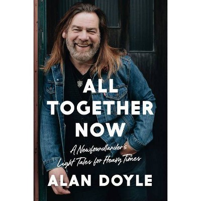 All Together Now - by  Alan Doyle (Hardcover)