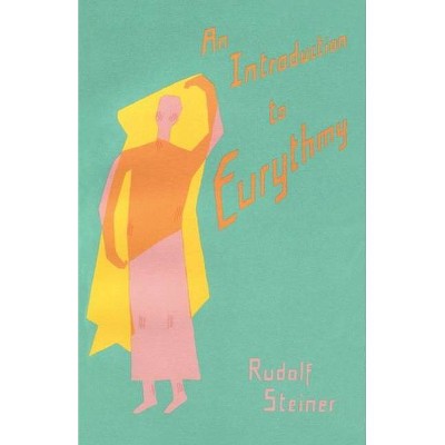 An Introduction to Eurythmy - by  Rudolf Steiner (Paperback)