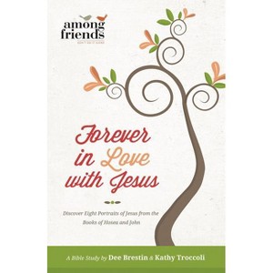 Forever in Love with Jesus - by  Kathy Troccoli & Dee Brestin (Paperback) - 1 of 1