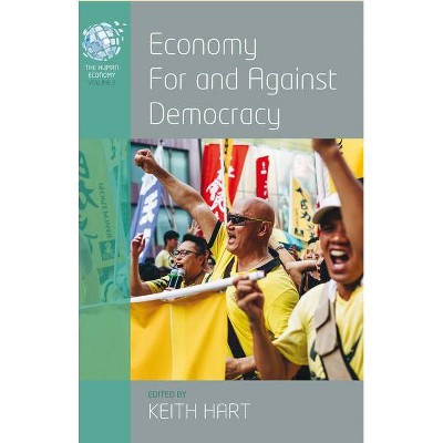 Economy for and Against Democracy - (Human Economy) by  Keith Hart (Paperback)