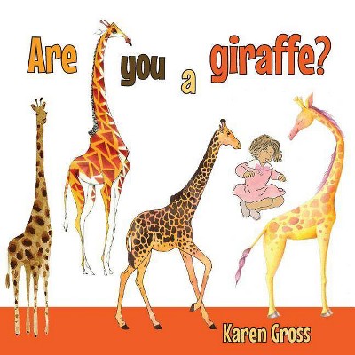 Are You a Giraffe - by  Karen Gross (Paperback)