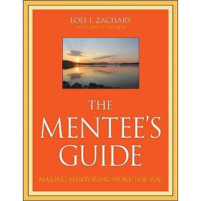 The Mentee's Guide - by  Lois J Zachary & Lory A Fischler (Paperback)