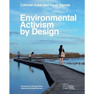 Environmental Activism by Design - by  Coleman Coker & Sarah Gamble (Paperback) - 1 of 1