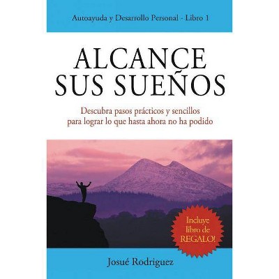 Alcance Sus Sueños - by  Josué Rodriguez (Paperback)