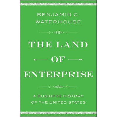 The Land of Enterprise - by  Benjamin C Waterhouse (Paperback)