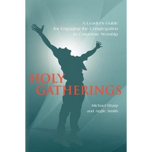 Holy Gatherings - by  Michael Sharp & Argile Smith (Paperback) - 1 of 1
