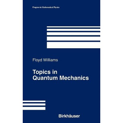 Topics in Quantum Mechanics - (Progress in Mathematical Physics) by  Floyd Williams (Hardcover)