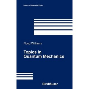 Topics in Quantum Mechanics - (Progress in Mathematical Physics) by  Floyd Williams (Hardcover) - 1 of 1