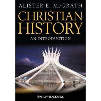 Christian History - An Introduction - by  Alister E McGrath (Paperback)