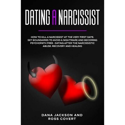 Dating a Narcissist - by  Ross Covert & Dana Jackson (Paperback)