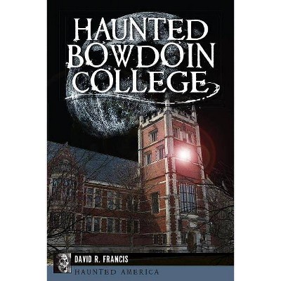 Haunted Bowdoin College - (Haunted America) by  David R Francis (Paperback)