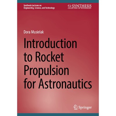 Introduction to Rocket Propulsion for Astronautics - (Synthesis Lectures on Engineering, Science, and Technology) by  Dora Musielak (Hardcover)