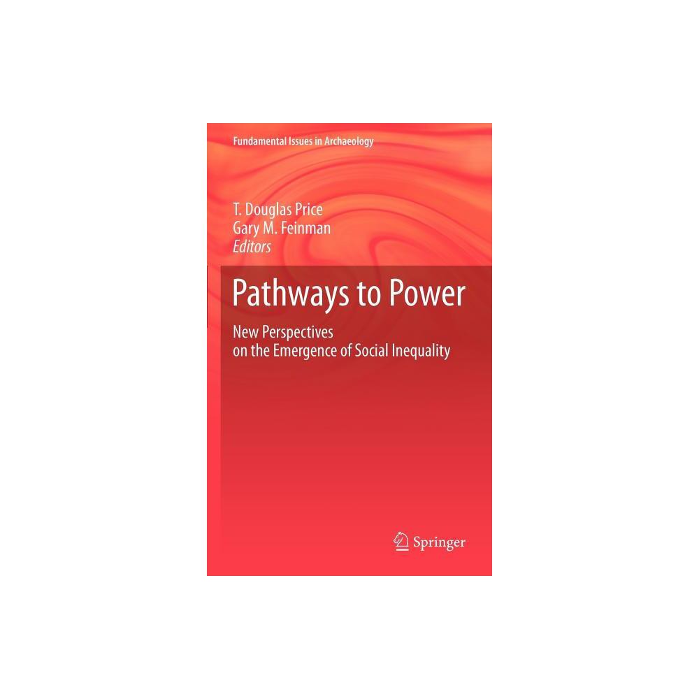 Pathways to Power - (Fundamental Issues in Archaeology) by T Douglas Price & Gary M Feinman (Hardcover)