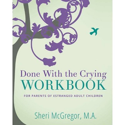 Done With The Crying WORKBOOK - by  Sheri McGregor (Paperback)