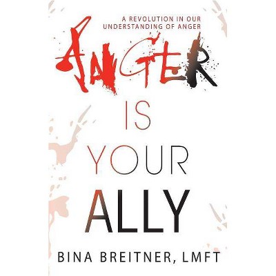 Anger Is Your Ally - by  Bina Breitner (Paperback)