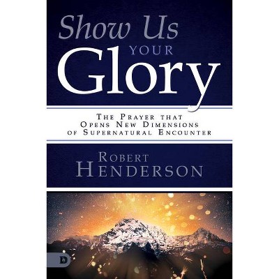 Show Us Your Glory - by  Robert Henderson (Paperback)