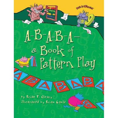 A-B-A-B-A--A Book of Pattern Play - (Math Is Categorical (R)) by  Brian P Cleary (Paperback)