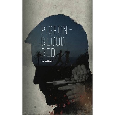 Pigeon-Blood Red - by  Ed Duncan (Hardcover)