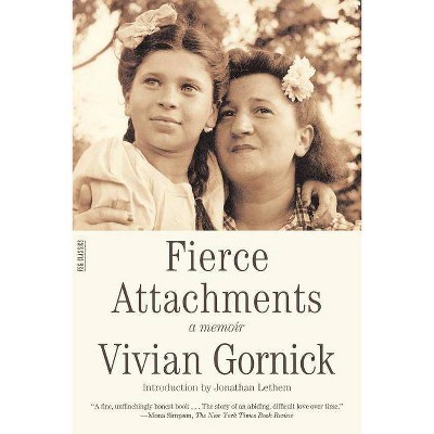 Fierce Attachments - (FSG Classics) by  Vivian Gornick (Paperback)