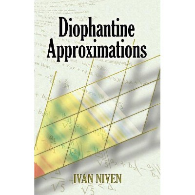 Diophantine Approximations - (Dover Books on Mathematics) by  Ivan Morton Niven (Paperback)