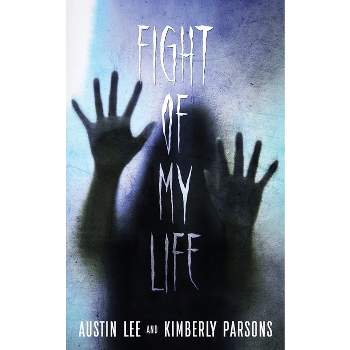 The Fight of My Life - by  Austin Lee & Kimberly Parsons (Paperback)
