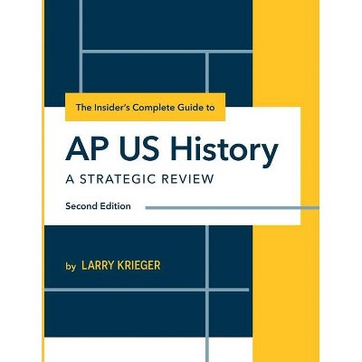 The Insider's Complete Guide to AP US History - by  Larry Krieger (Paperback)