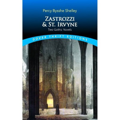 Zastrozzi and St. Irvyne - (Dover Thrift Editions) by  Percy Bysshe Shelley (Paperback)