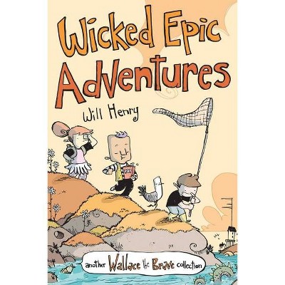 Wicked Epic Adventures, 3 - (Wallace the Brave) by  Will Henry (Paperback)