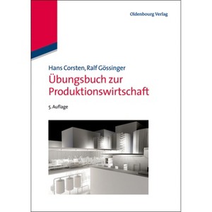 Übungsbuch Zur Produktionswirtschaft - (Lehr- Und Handbücher Der Betriebswirtschaftslehre) 5th Edition by  Hans Corsten & Ralf Gössinger (Paperback) - 1 of 1