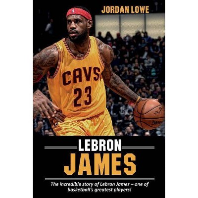 LeBron James - by  Jordan Lowe (Paperback)