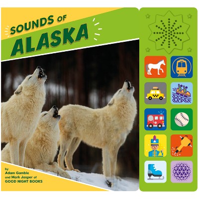 Sounds of Alaska - (Good Night Our World) by  Adam Gamble & Mark Jasper (Board Book)