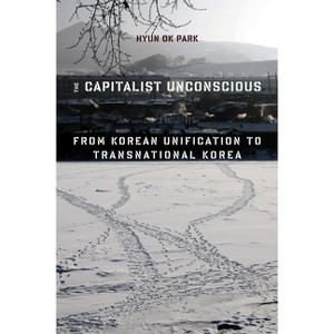 The Capitalist Unconscious - by  Hyun Ok Park (Paperback) - 1 of 1