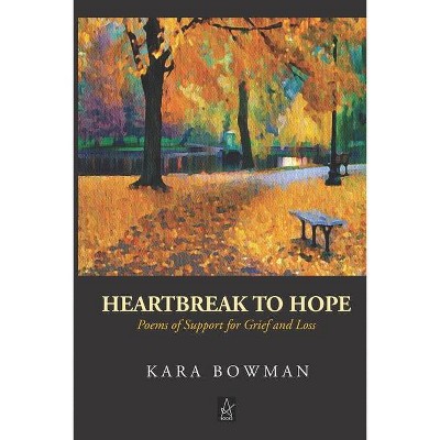 Heartbreak to Hope - by  Kara Bowman (Paperback)