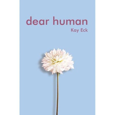 Dear Human - by  Kay Eck (Hardcover)