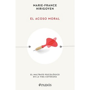 El Acoso Moral: El Maltrato Psicológico En La Vida Cotidiana / Stalking the Soul - by  Marie-France Hirigoyen (Paperback) - 1 of 1