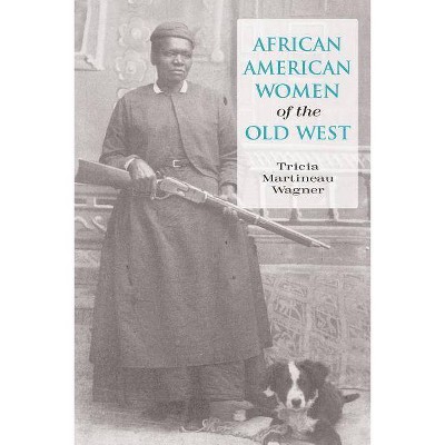 African American Women of the Old West, First Edition - by  Tricia Martineau Wagner (Paperback)