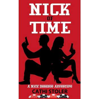 Nick of Time - (A Nick Donahue Adventure) by  Cathi Stoler (Paperback)