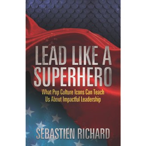 Lead Like a Superhero - by  Sebastien Richard (Paperback) - 1 of 1